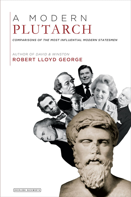 Modern Plutarch: Comparisons of the Most Influential Modern Statesmen by Robert Lloyd George