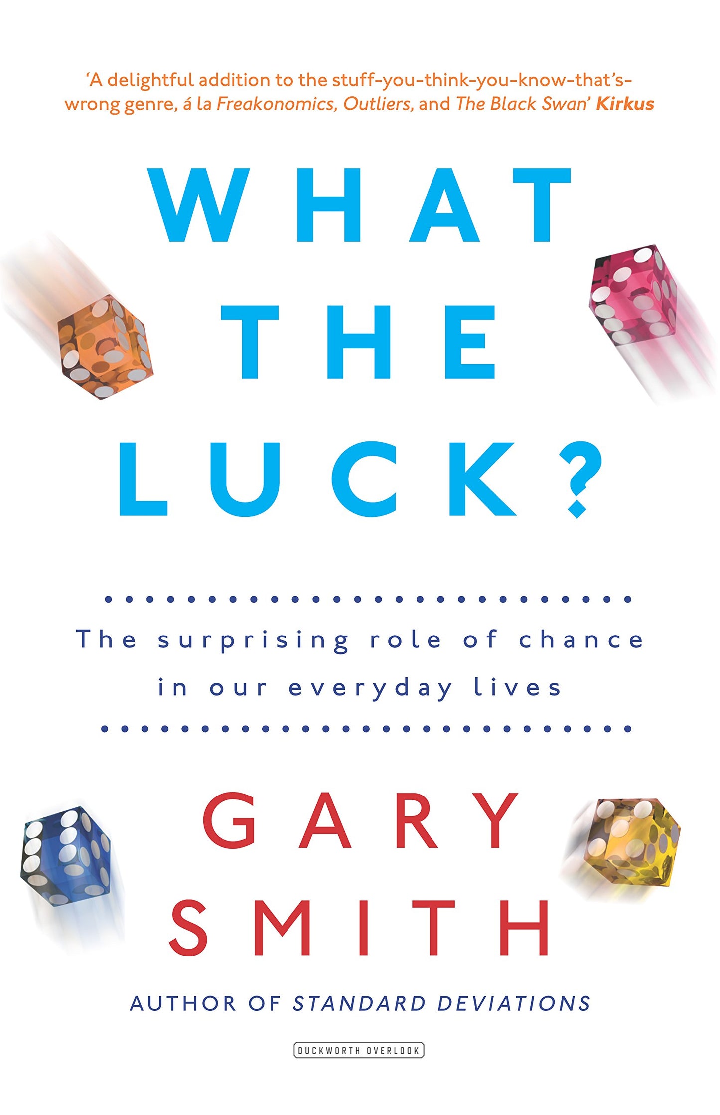 What The Luck? The Surprising Role of Chance in Our Everyday Lives by Gary Smith