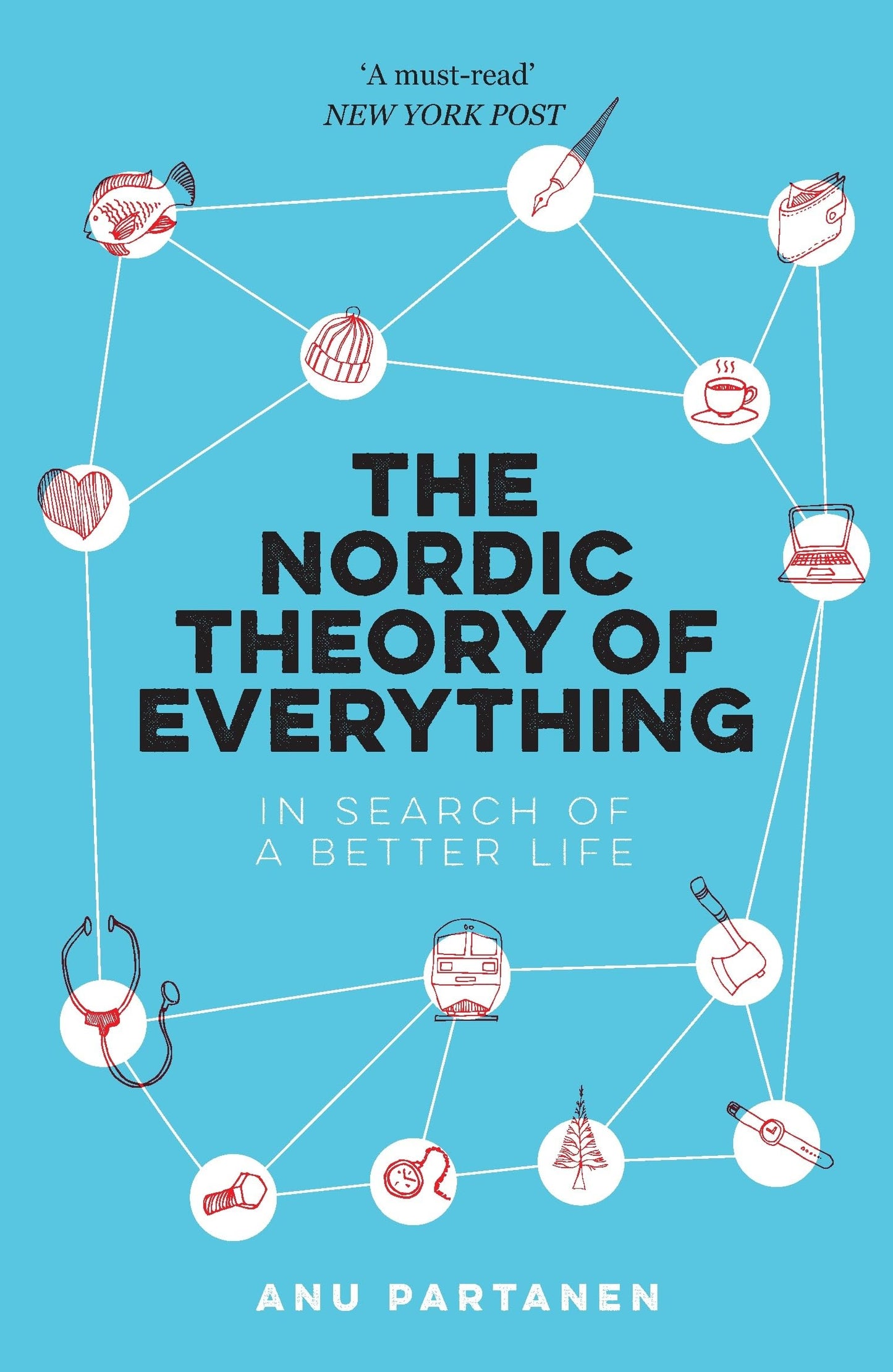 Nordic Theory of Everything: In Search of a Better Life by Partanen Anu