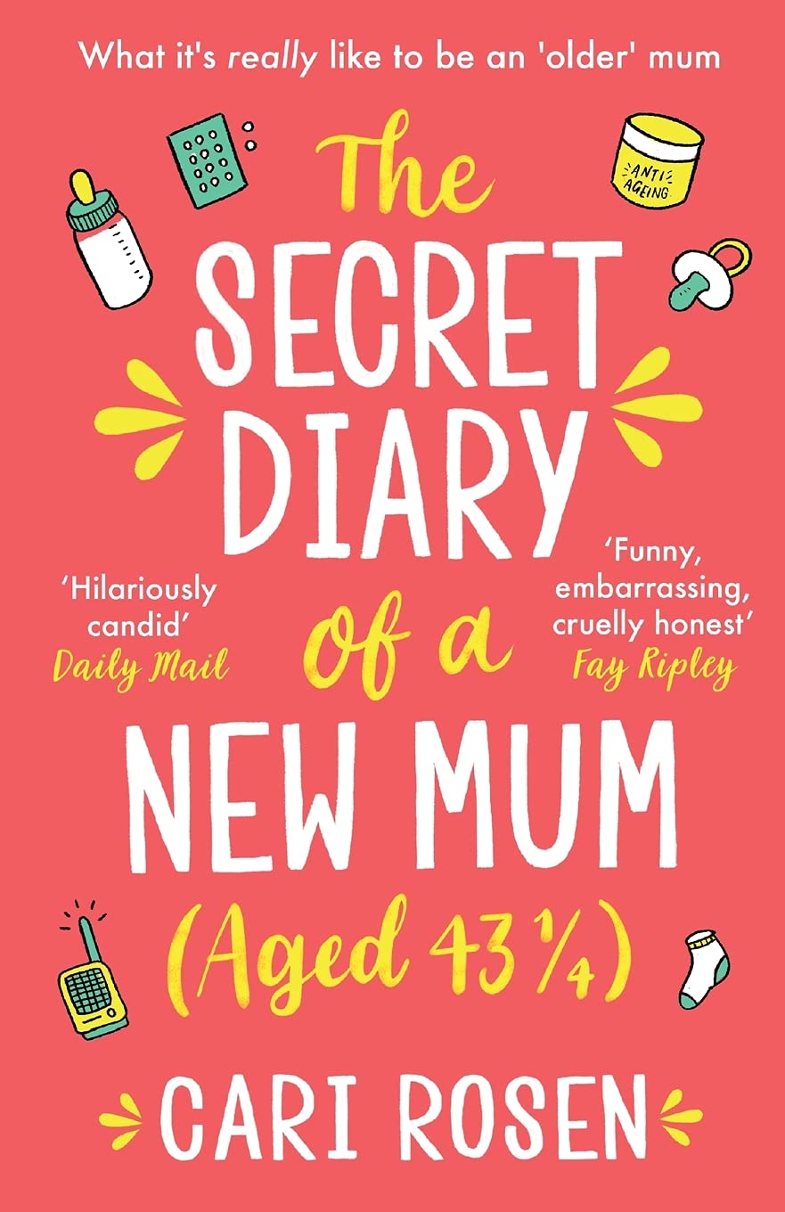 Secret Diary of a New Mum (aged 43 1/4) by Rosen, Cari