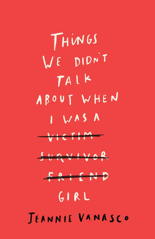 Things We Didn't Talk About When I Was A Girl by Jeannie Vanasco