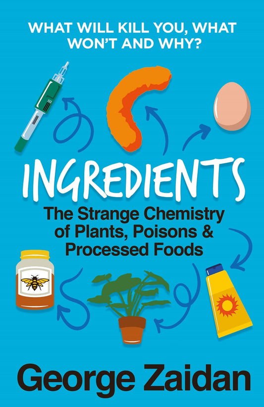 Ingredients: the strange chemistry of plants, poisons & processed foods by Zaidan, George