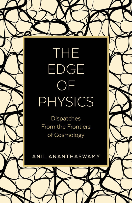 Edge Of Physics: Berichte von den Grenzen der Kosmologie von Anil Ananthaswamy
