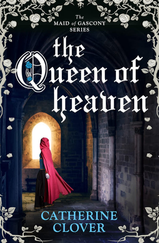 Queen of Heaven (Maid of Gascony) by Clover, Catherine