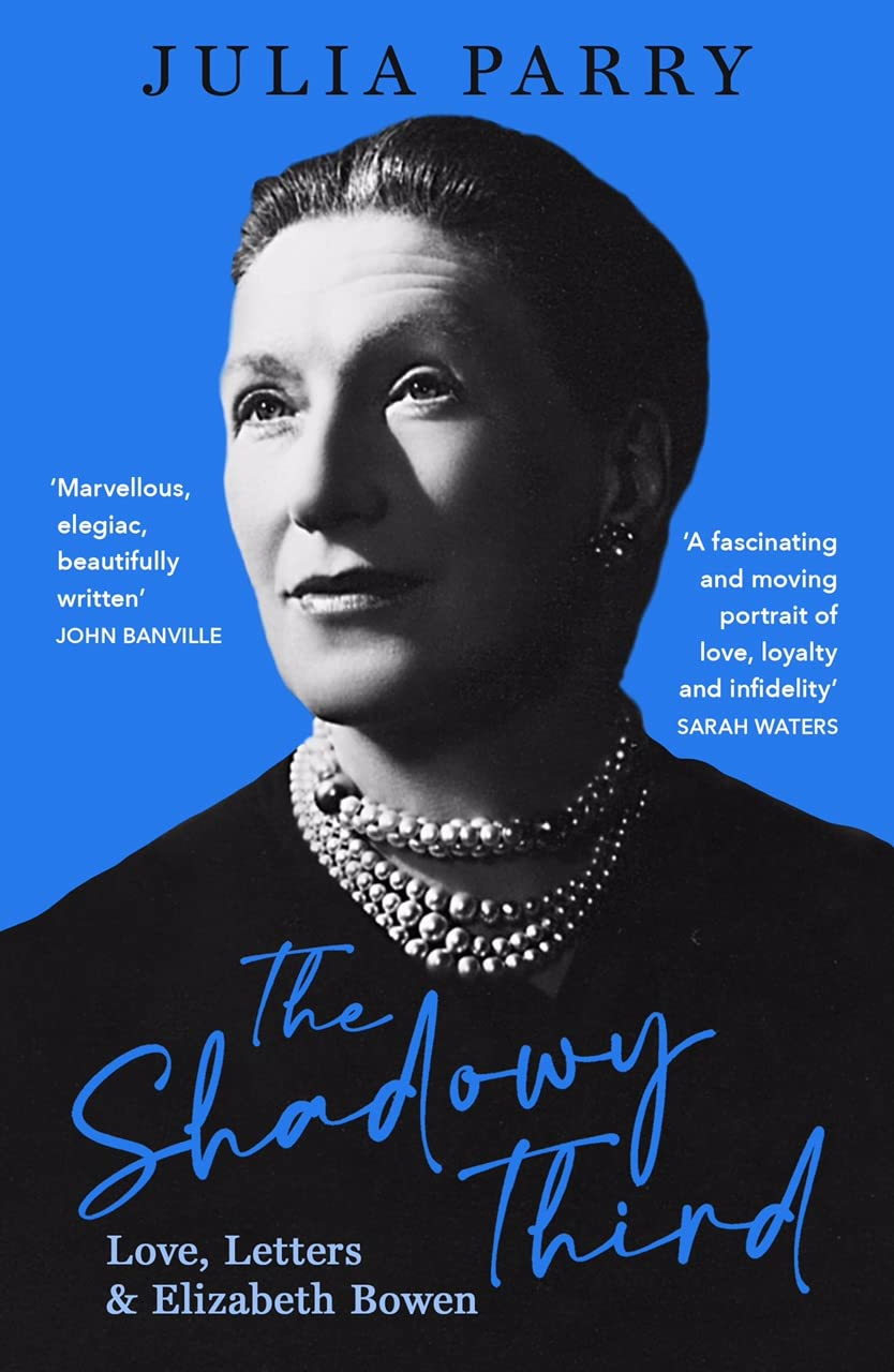 Shadowy Third: Love, Letters, and Elizabeth Bowen by Parry, Julia