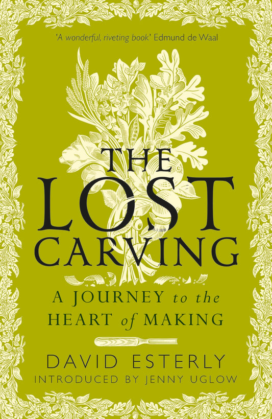 Lost Carving: A Journey to the Heart of Making by David Esterly