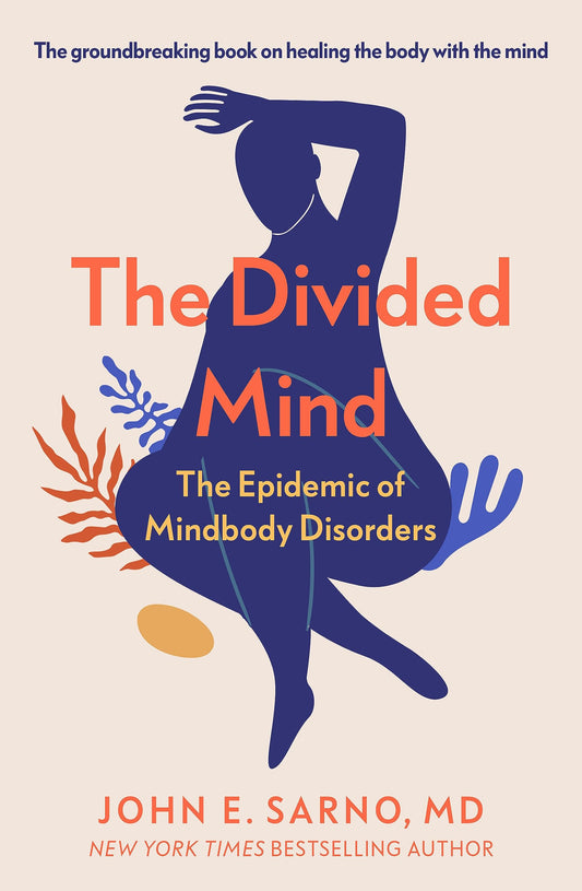 Divided Mind: The Epidemic of Mindbody Disorders by John E. Sarno