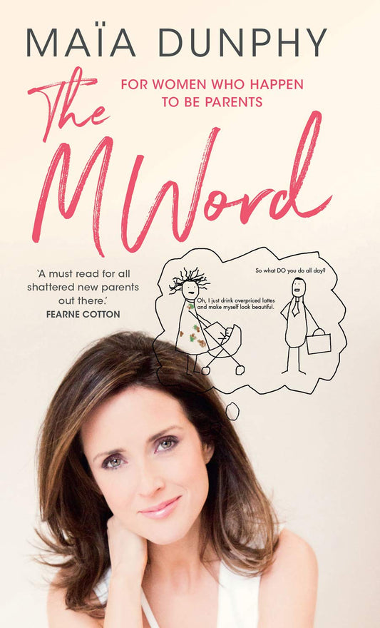 M Word: For Women Who Happen To Be Parents by Maia Dunphy