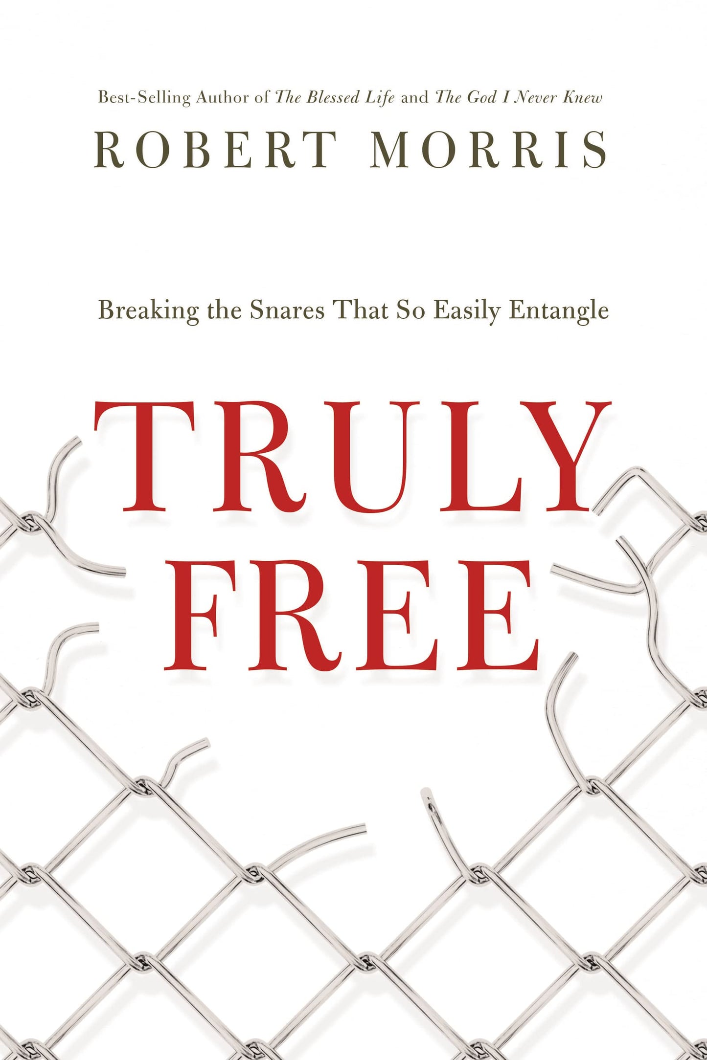 Truly Free (International Edition): Breaking the Snares That So Easily Entangle by Morris, Robert