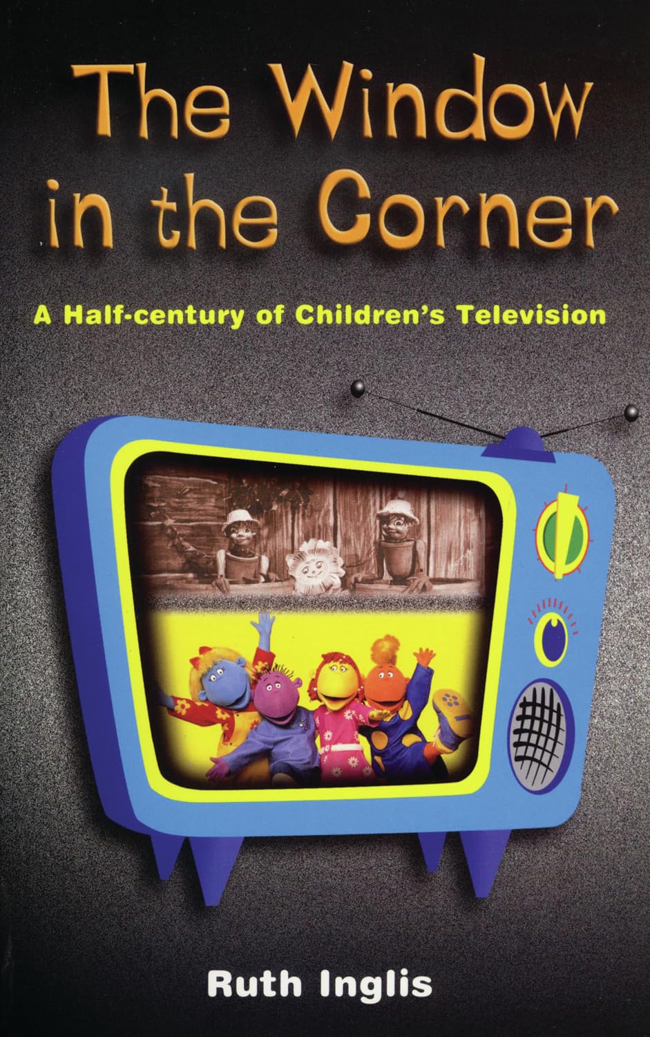 Window In The Corner - a Half-Century of Children's TV by Ruth Inglis