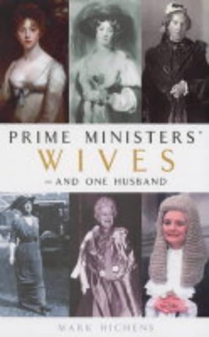 Prime Ministers Wives - and One Husband by Mark Hichens