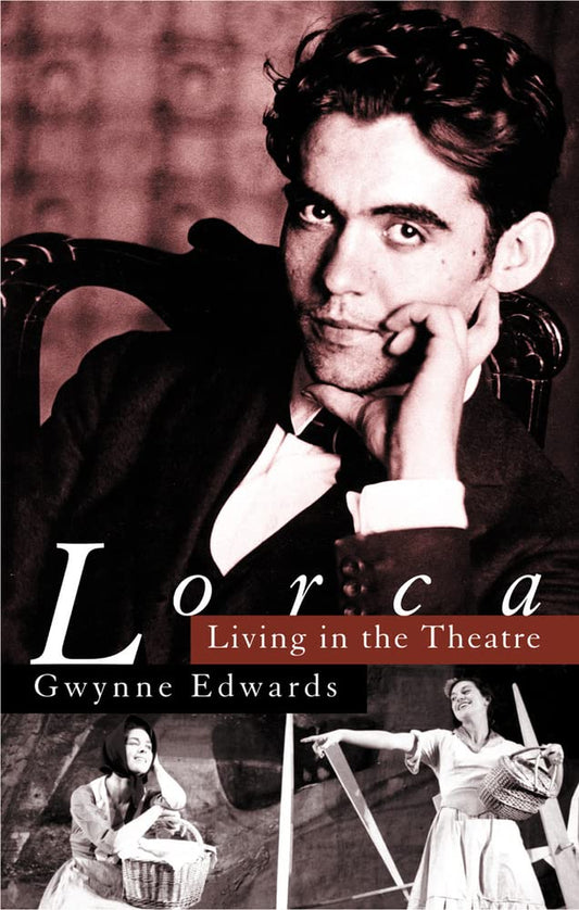 Lorca: Living In The Theatre by Gwynne Edwards