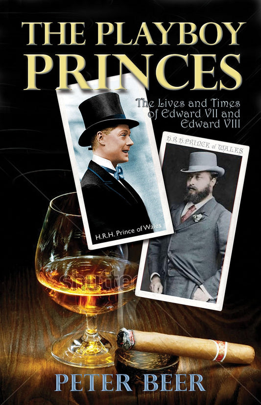 Playboy Princes: Apprentice Years of Edward VII & Edward VIII by Peter J. Beer