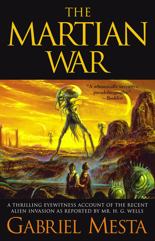 Martian War: A Thrilling Eyewitness Account of the Recent Invasion As Reported by Mr. H.G. Wells by Mesta, Gabriel