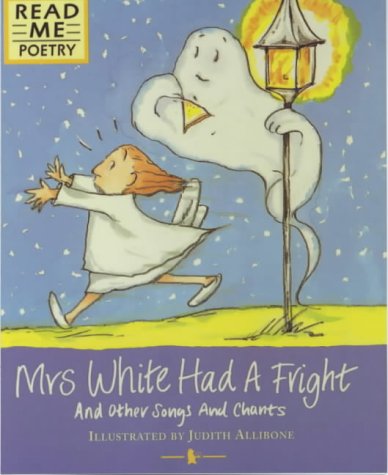 Read Me Poetry: Mrs White Had A Fright & Other Songs & Chants by illus. Judith Allibone