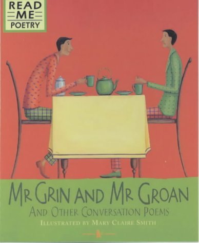 Read Me Poetry: Mr Grin & Mr Groan & Other Conversation Poems by illus. Mary Claire Smith