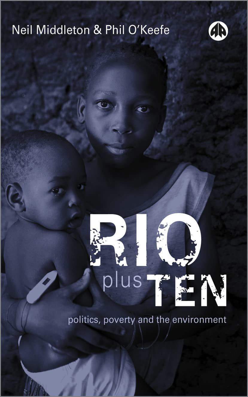 Rio Plus Ten: Politics, Poverty and the Environment by Neil Middleton & Phil OKeefe