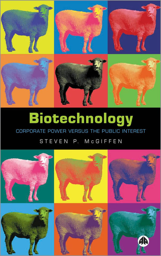 Biotechnology: Corporate Power Versus the Public Interest by Steven P. McGiffen