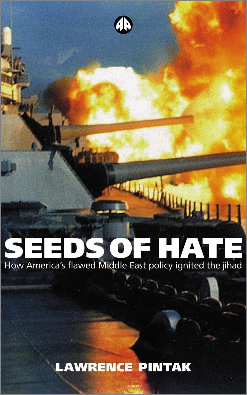 Seeds of Hate: How Americas Flawed Middle East Policy Ignited the Jihad: How Americas Flawed Lebanon Policy Ignited the Jihad by Lawrence Pintak