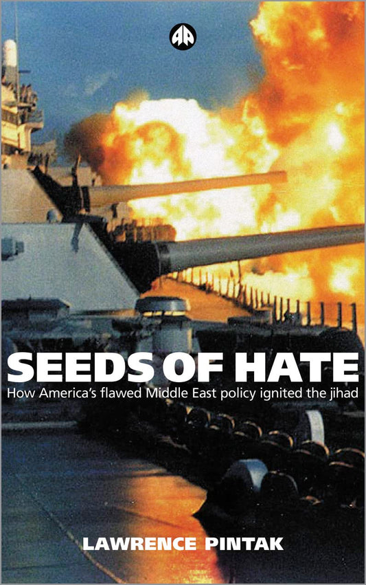 Seeds of Hate: How Americas Flawed Middle East Policy Ignited the Jihad: How Americas Flawed Lebanon Policy Ignited the Jihad by Lawrence Pintak