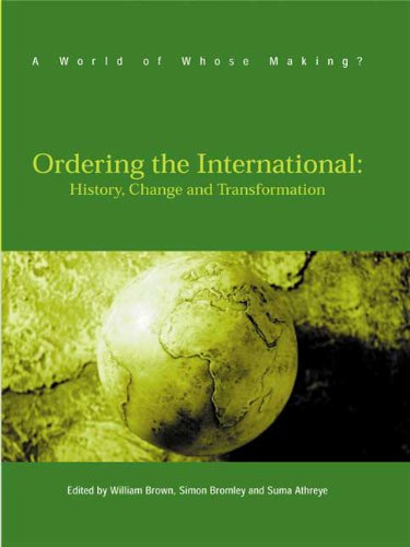 Ordering the International: History, Change and Transformation (World of Whose Making?) by William Brown (Editor), Simon Bromley (Editor), Suma Athreye (Editor)