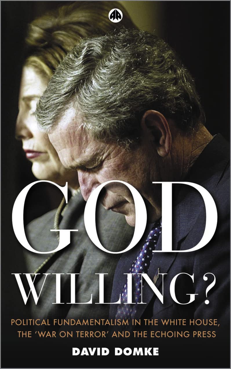 God Willing?: Political Fundamentalism in the White House by Billington, Rachel