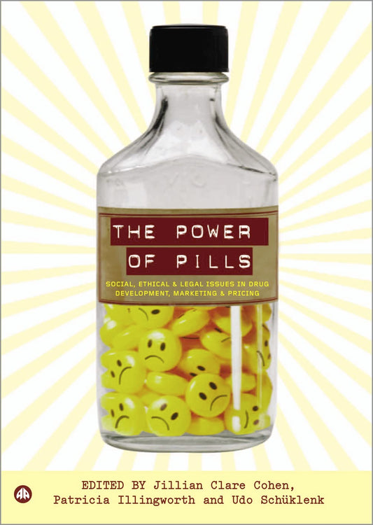 Power of Pills: Social, Ethical and Legal Issues in Drug Development, Marketing and Pricing by Jillian Clare Cohen, Patricia Illingworth, Udo Schuklenk