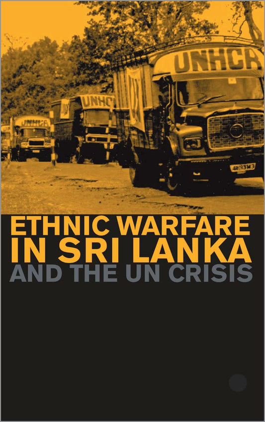 Ethnic Warfare in Sri Lanka and the U N Crisis by William Clarance