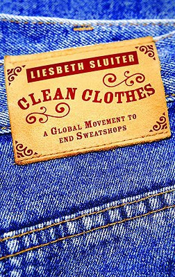 Clean Clothes - A Global Movement to End Sweatshops by Liesbeth Sluiter