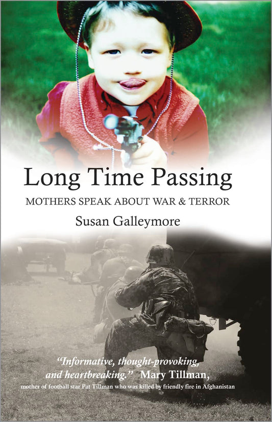 Long Time Passing - Mothers Speak About War & Terror by Susan Galleymore