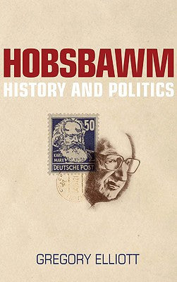 Hobsbawm: History and Politics by elliott-gregory