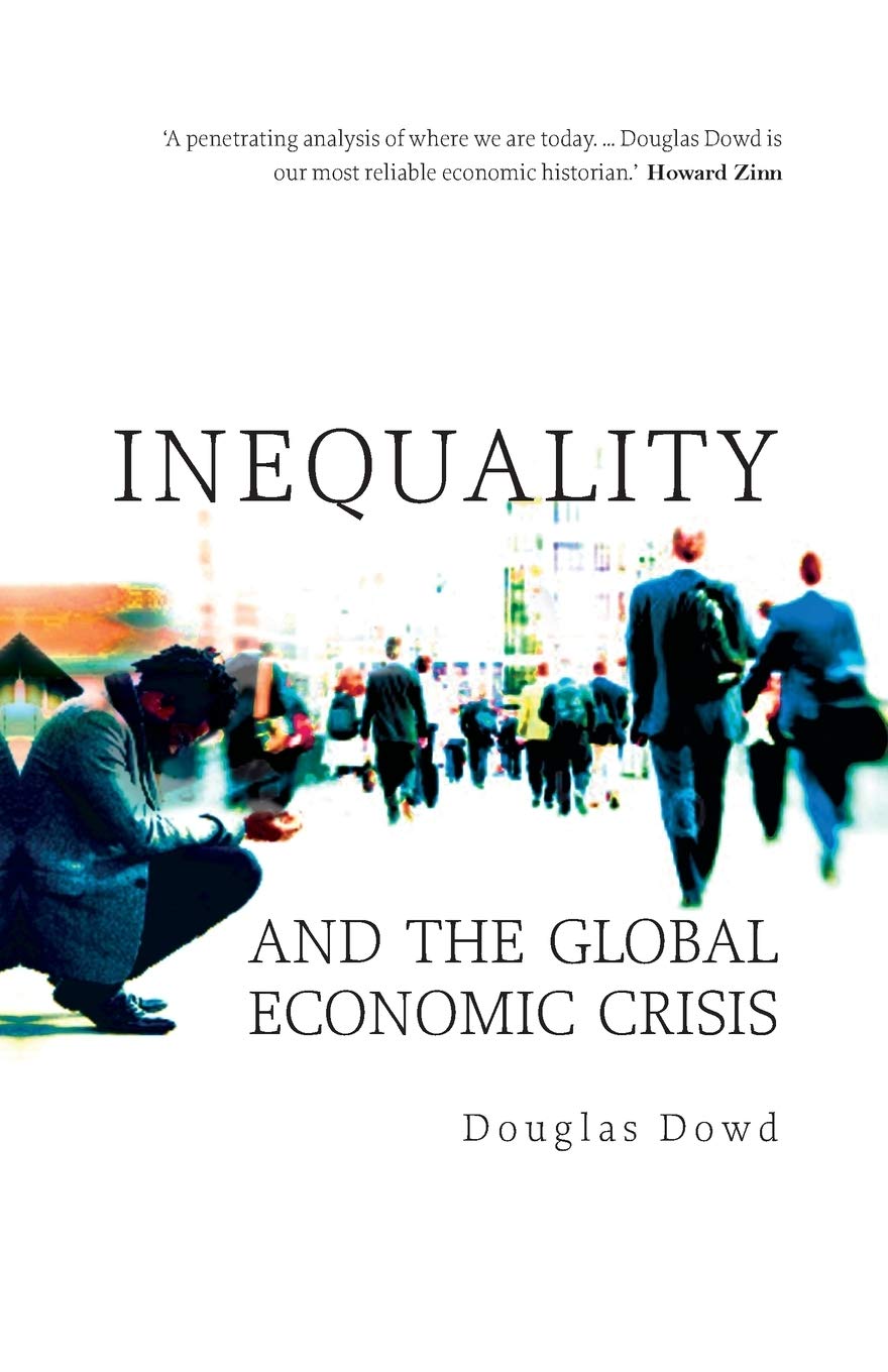 Inequality and the Global Economic Crisis by Douglas Dowd