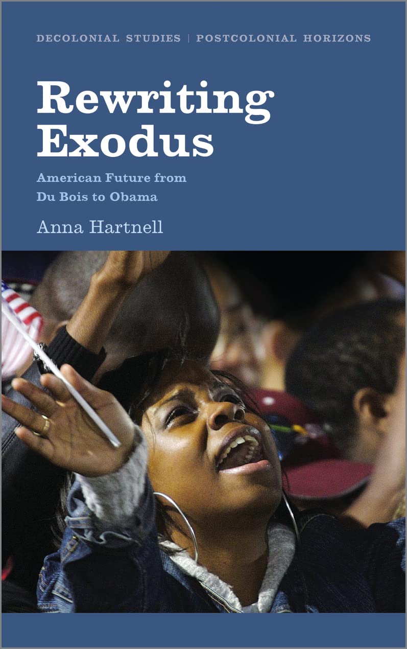 Rewriting Exodus: American Futures from Du Bois to Obama by Anna Hartnell