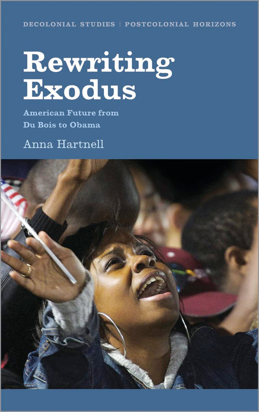 Rewriting Exodus: American Futures from Du Bois to Obama by Anna Hartnell