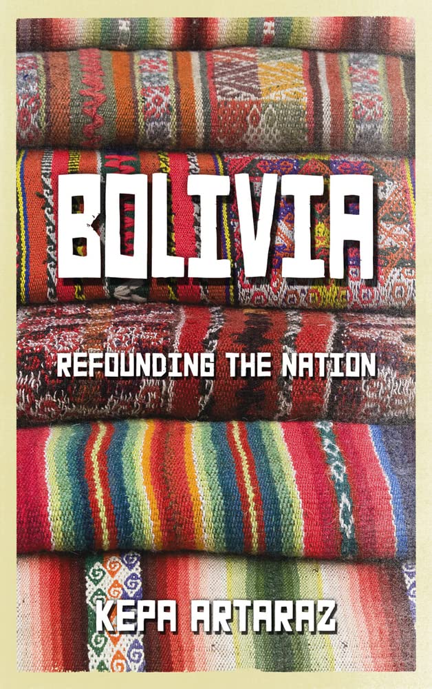 Bolivia - Refounding the Nation by Kepa Artaraz