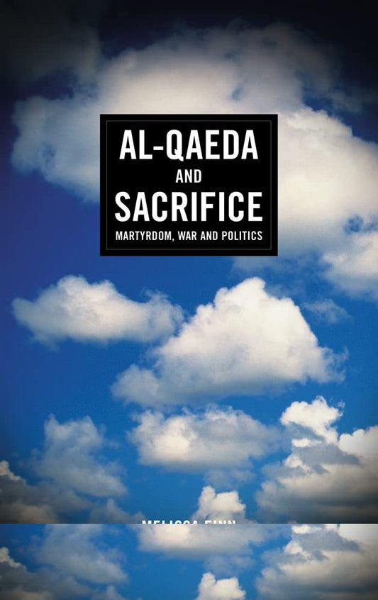 Al-Qaeda & Sacrifice: Martyrdom, War & Politics by Melissa Finn