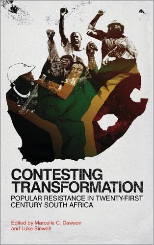 Contesting Transformation: Popular Resistance in 21st Century South Africa by ed. Marcelle C.Dawson & Luke Sinwell