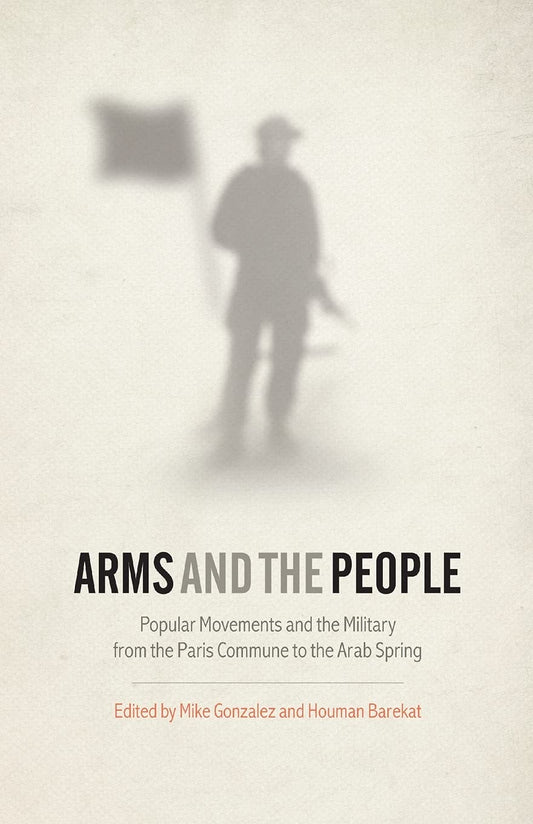 Arms & The People by ed. Mike Gonzalez & Houman Barekat