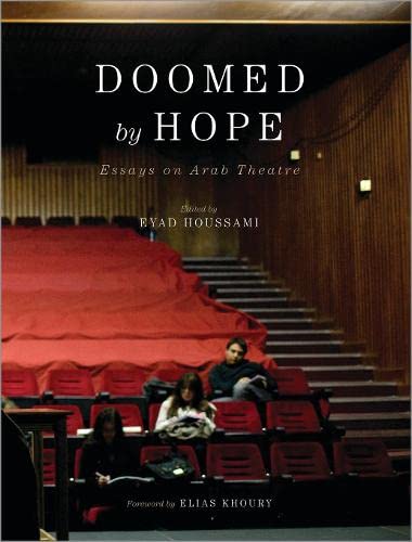 Doomed By Hope - Essays On Arab Theatre by ed. Eyad Houssami