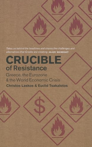 Crucible Of Resistance: Greece, the Eurozone & the World Economic Crisis by Christos Laskos & Euclid Tsakalotos