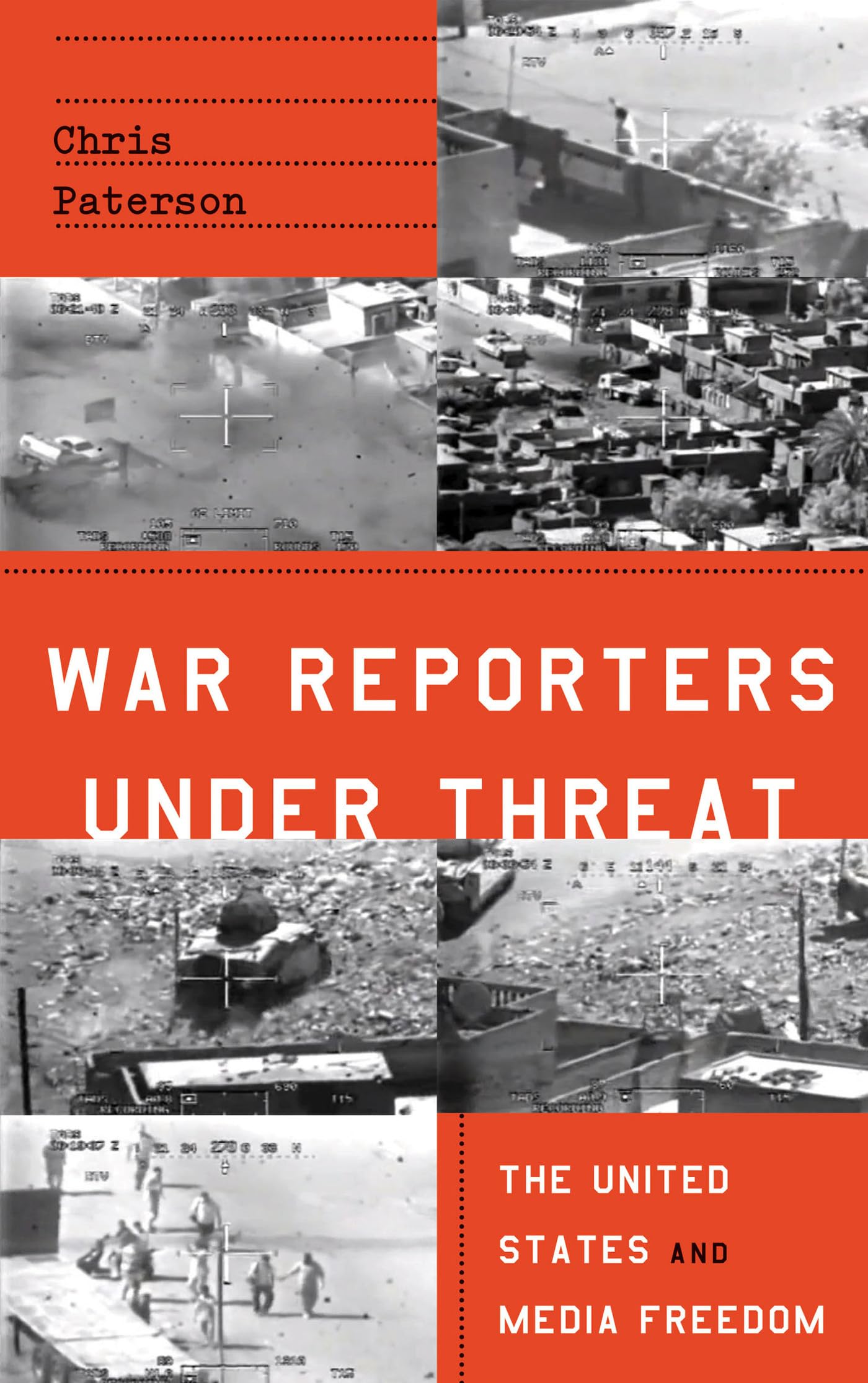 War Reporters Under Threat: The U.S. & Media Freedom by Chris Paterson