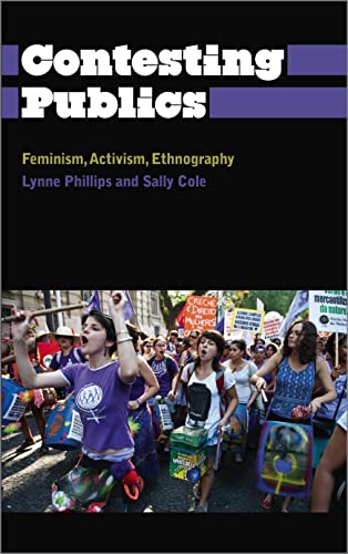 Contesting Publics: Feminism, Activism, Ethnography by Lynne Phillips & Sally Cole