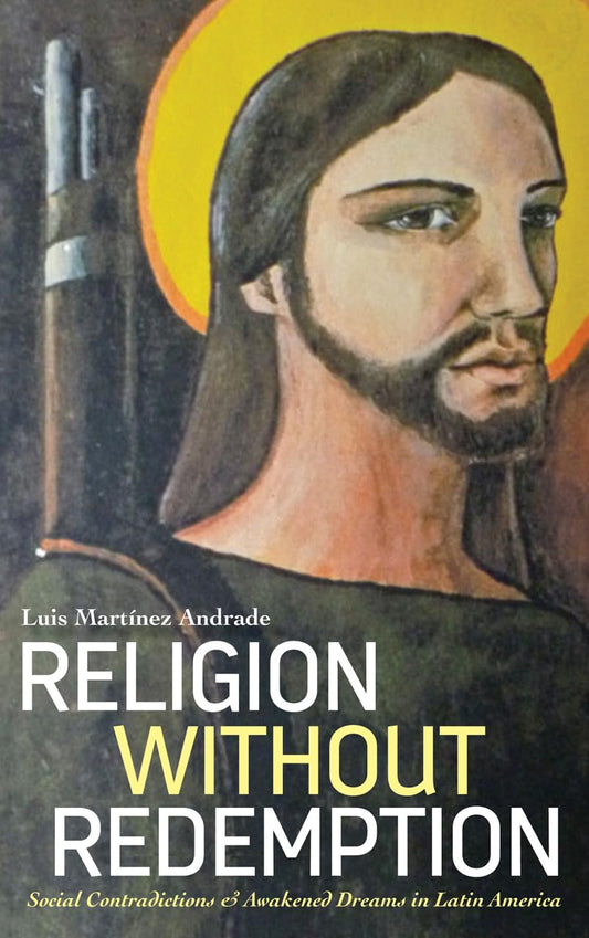 Religion Without Redemption by Luis Martinez Andrade