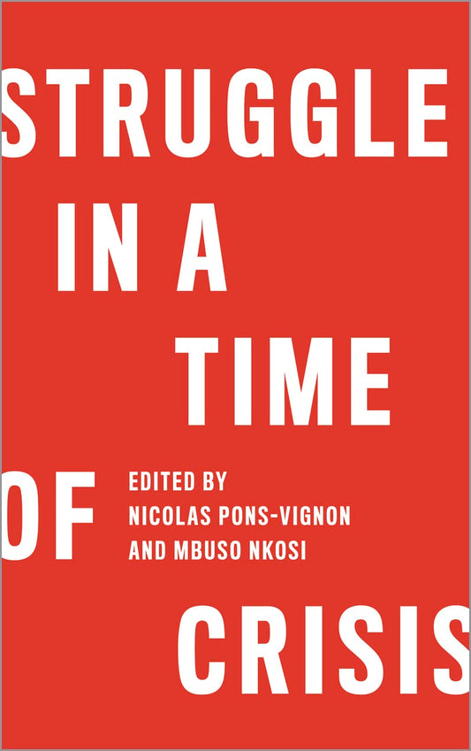 Struggle In A Time Of Crisis by ed. Nicolas Pons-Vignon & Mbuso Knosi