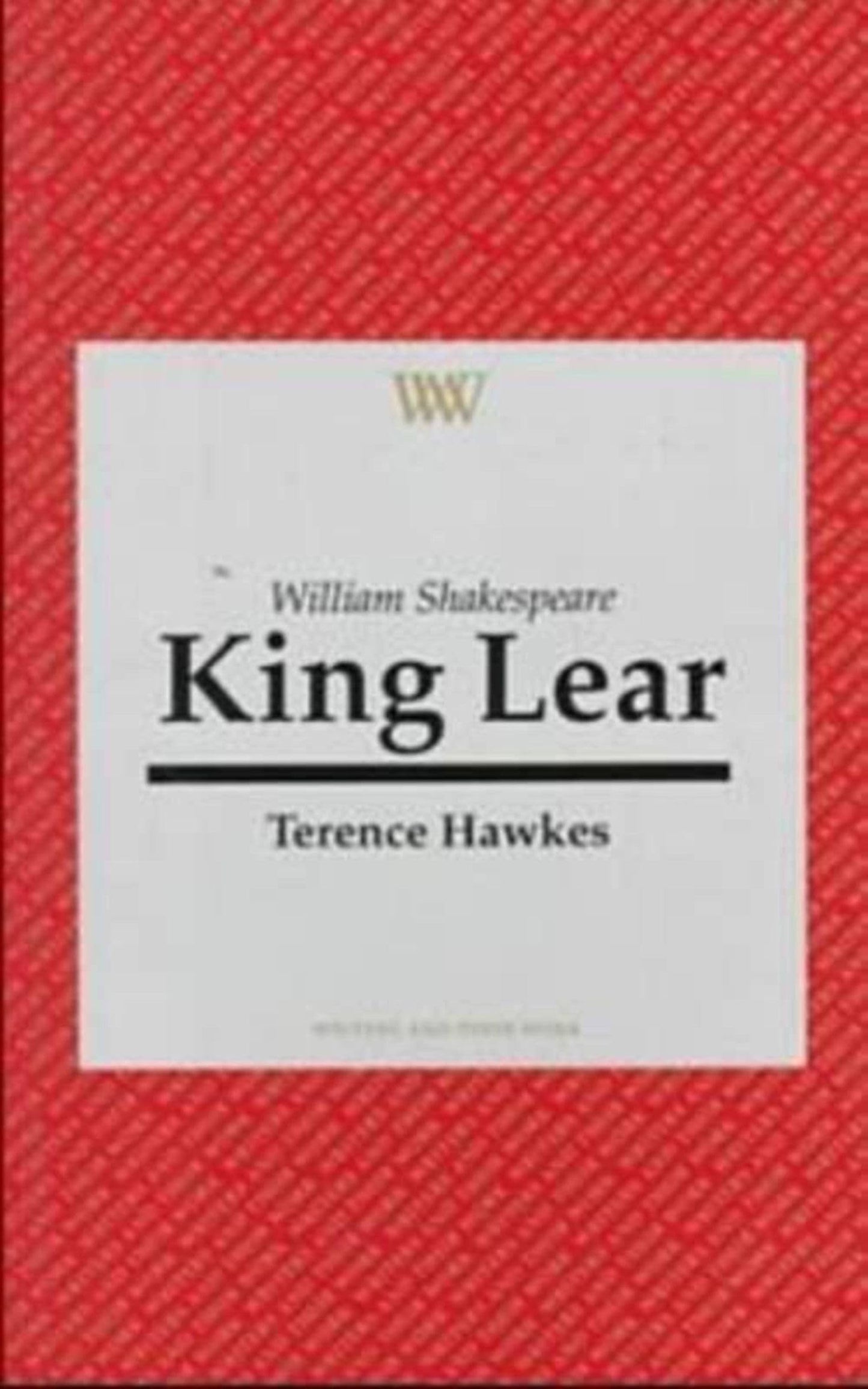 William Shakespeare: King Lear (Writers and their Work) by Terence Hawkes