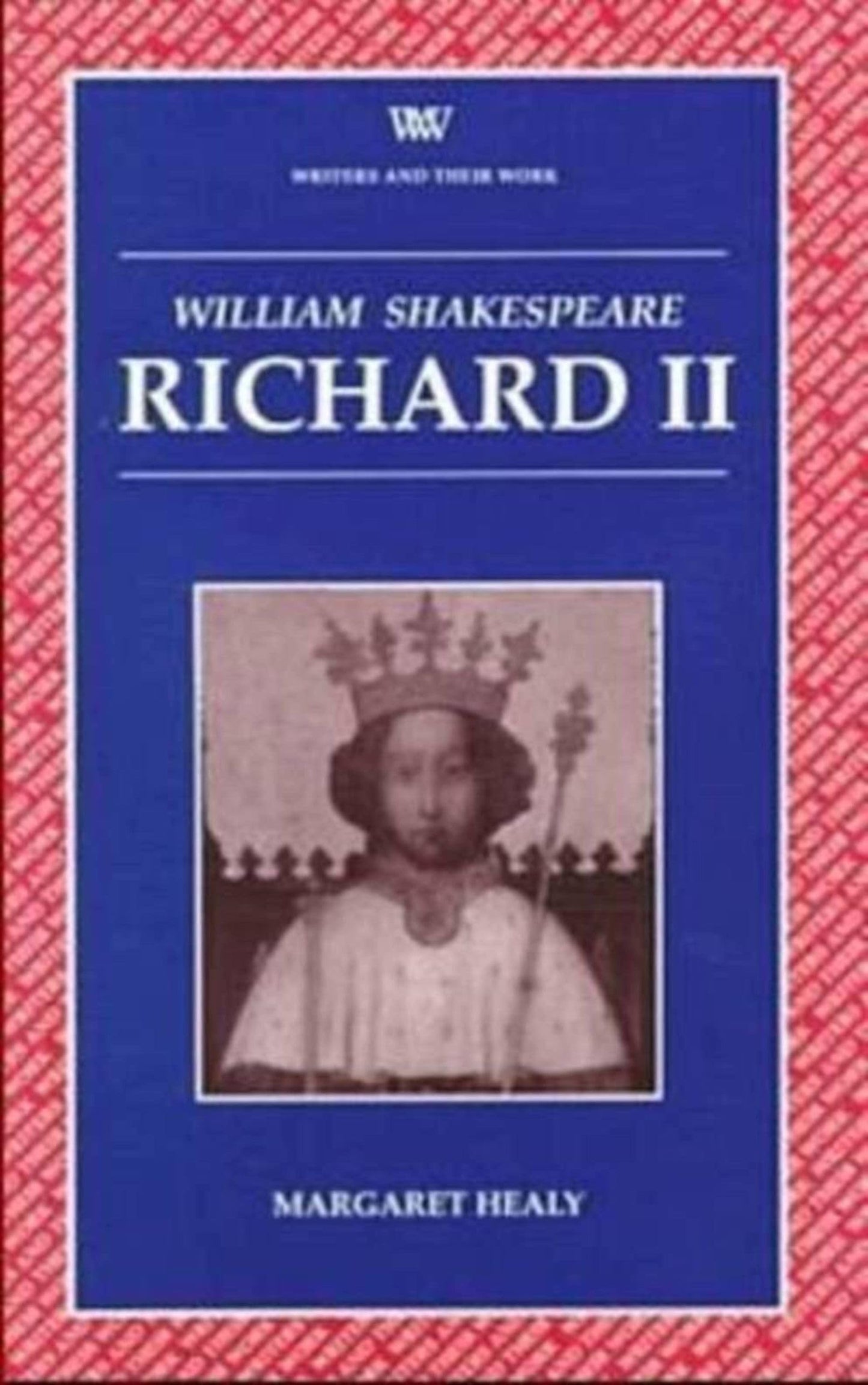 William Shakespeare: Richard II (Writers & Their Work) by Margaret Healy