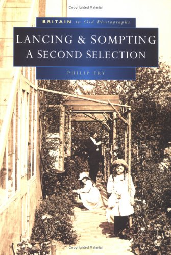 Lancing & Sompting In Old Photographs: A Second Selection (Sussex) by Philip Fry