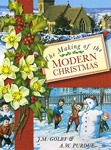 Making Of The Modern Christmas by J.M. Golby & A.W.Purdue