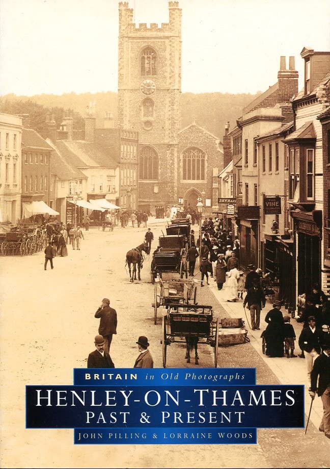 Henley-on-Thames Past & Present In Old Photographs (Oxfordshire) by John Pilling & Lorraine Woods