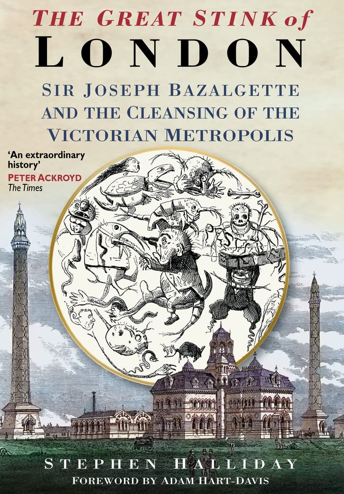 Great Stink: Sir Joseph Bazalgette and the Cleansing of the Victorian Metropolis (slight shelf wear) by Halliday, Stephen